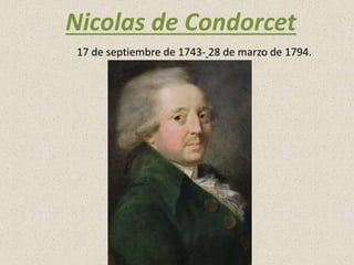 Nicolas de Condorcet
17 de septiembre de 1743- 28 de marzo de 1794.
 