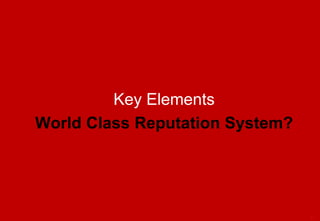 Copyright 2013. Reputation Institute. All Rights Reserved.
Key Elements
World Class Reputation System?
15
 