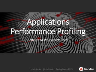 blackfire.io @blackfireio Techsylvania 2015
Applications
Performance Profiling
Getting and staying performant
 