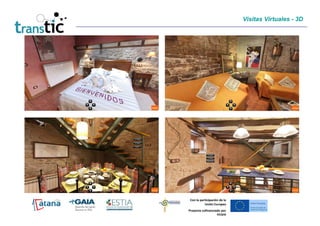 Visitas Virtuales - 3D




 Con la participación de la
           Unión Europea
Proyecto cofinanciado por
                   FEDER
 