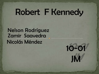 Robert  F Kennedy  Nelson Rodríguez Zamir  Saavedra Nicolás Méndez 10-01  JM 