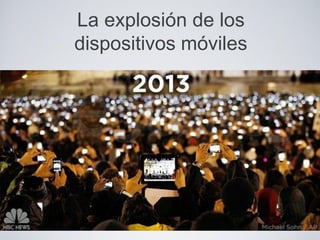 La explosión de los
dispositivos móviles
 