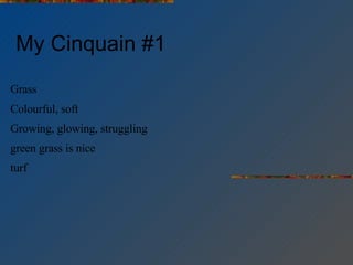 My Cinquain #1 Grass Colourful, soft Growing, glowing, struggling  green grass is nice turf 