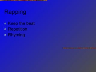 Rapping Keep the beat Repetition Rhyming 