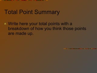 Total Point Summary Write here your total points with a breakdown of how you think those points are made up. 