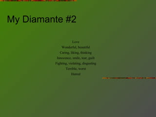 My Diamante #2 <ul><li>Love  </li></ul><ul><li>Wonderful, beautiful  </li></ul><ul><li>Caring, liking, thinking  </li></ul...