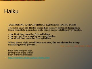 Haiku  <ul><li>COMPOSING A TRADITIONAL JAPANESE HAIKU POEM </li></ul><ul><li>The 300-year old Haiku Poem has its own disti...