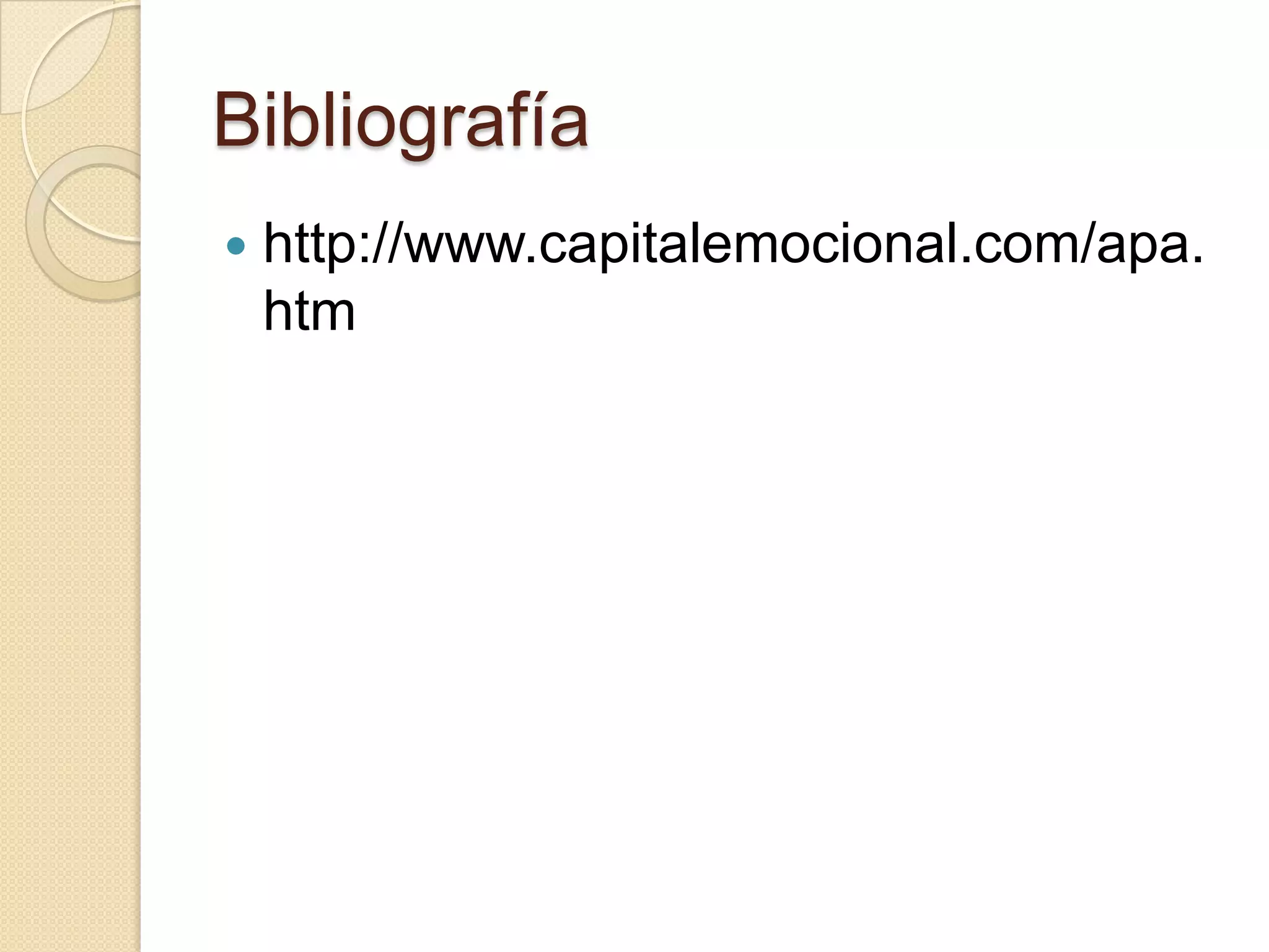 Bibliografía
   http://www.capitalemocional.com/apa.
    htm
 