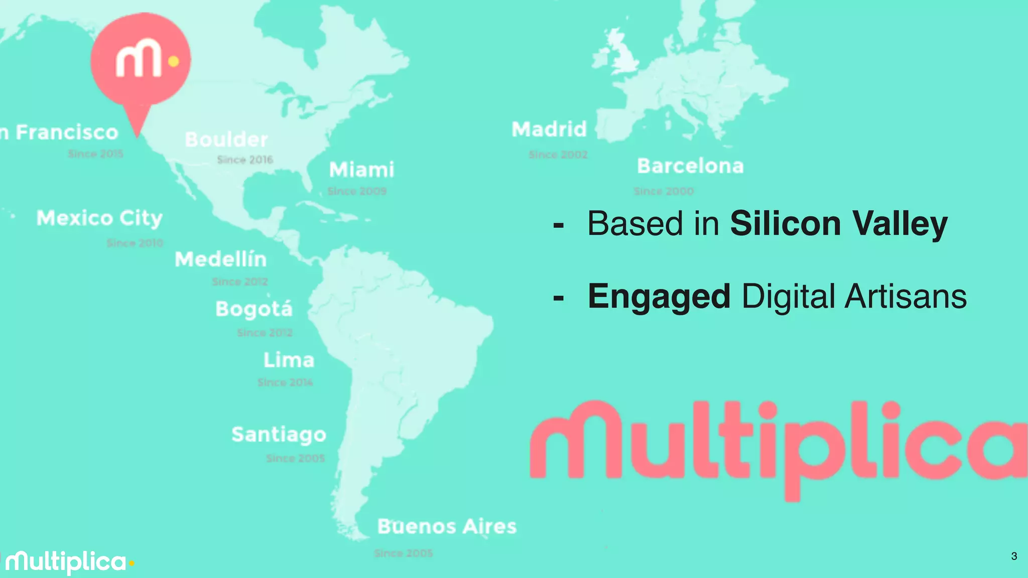 3
- Based in Silicon Valley
- Engaged Digital Artisans
 