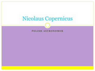 Polish astronomer Nicolaus Copernicus 