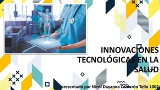 INNOVACIONES
TECNOLÓGICAS EN LA
SALUD
presentado por Nicol Dayanna Calderón Tello 1002
 