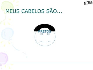 MEUS CABELOS SÃO... PRETOS 