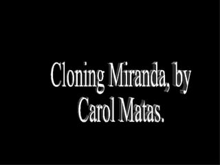 Cloning Miranda, by Carol Matas. 