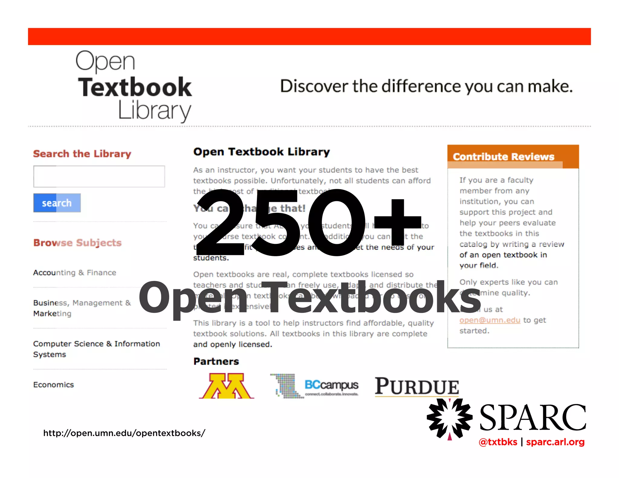 !@txtbks | sparc.arl.org
http://open.umn.edu/opentextbooks/
250+
Open Textbooks
 