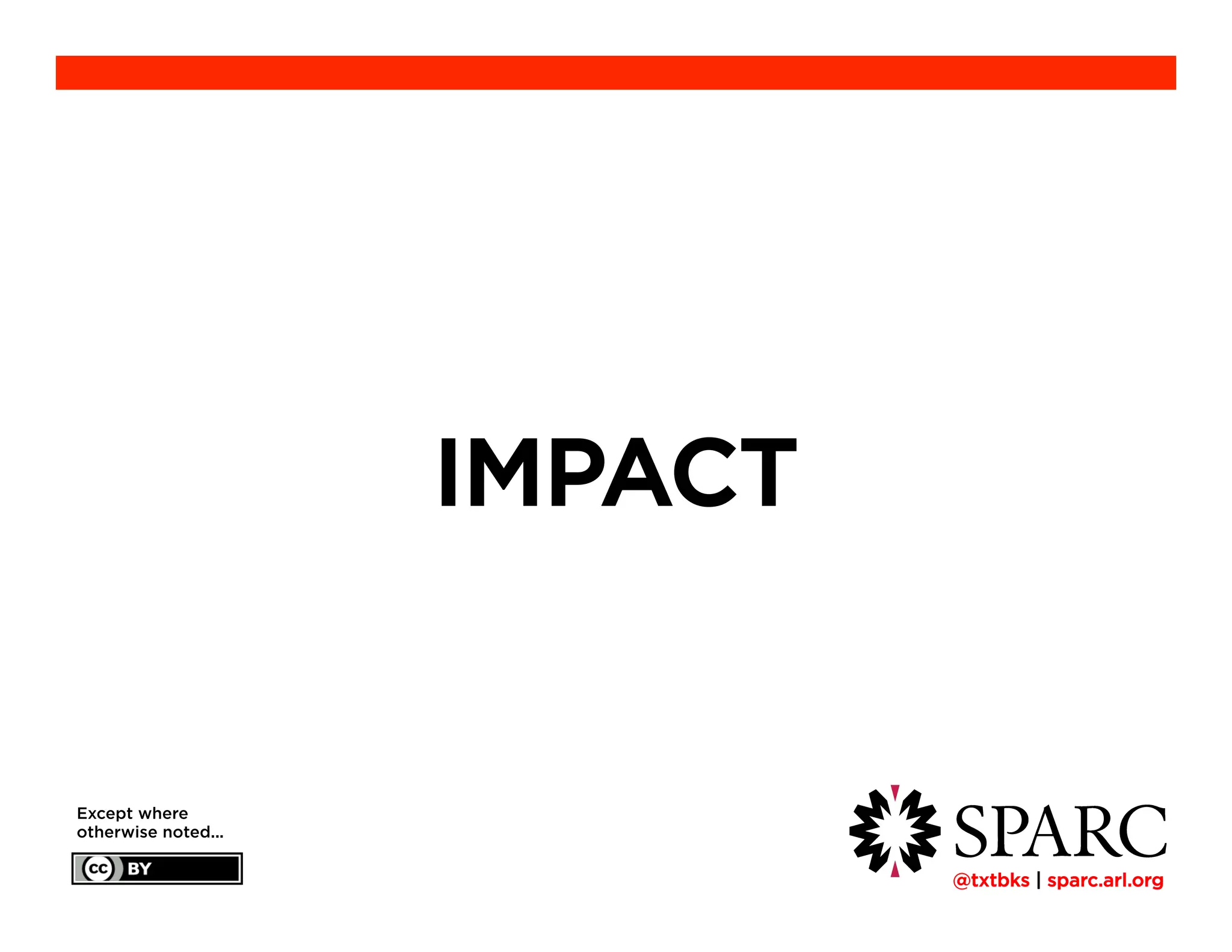 !@txtbks | sparc.arl.org
IMPACT
Except where
otherwise noted...
 