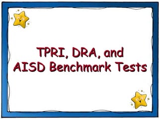 TPRI, DRA, and AISD Benchmark Tests 