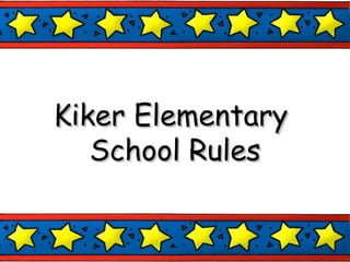 Kiker Elementary  School Rules 