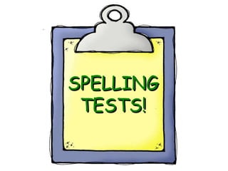 SPELLING TESTS! 