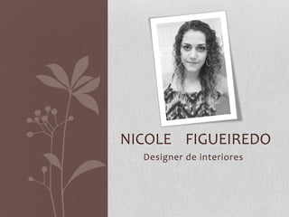 NICOLE FIGUEIREDO
Designer de interiores

 
