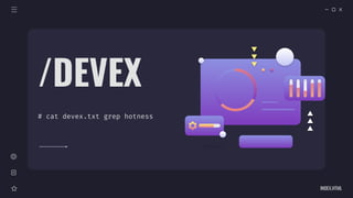 INDEX.HTML
/DEVEX
# cat devex.txt grep hotness
 