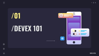 INDEX.HTML
/DEVEX 101
/01
 