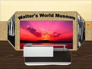 Walter's World Museum 