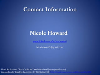 Contact Information
www.linkedin.com/in/nmhoward
Ms.nhoward1@gmail.com
 