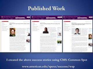 I created the above success stories using CMS: Common Spot
www.american.edu/spexs/success/wsp
 