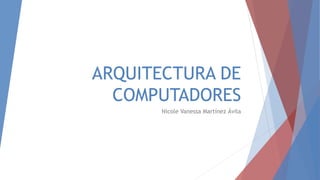 ARQUITECTURA DE
COMPUTADORES
Nicole Vanessa Martínez Ávila
 