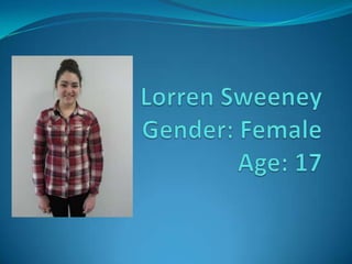 Lorren SweeneyGender: FemaleAge: 17 