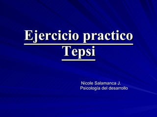 Ejercicio practico Tepsi Nicole Salamanca J. Psicología del desarrollo 