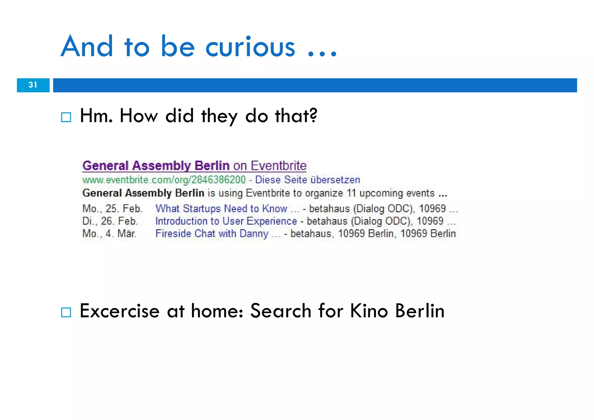 And to be curious …
31


        Hm. How did they do that?




        Excercise at home: Search for Kino Berlin
 