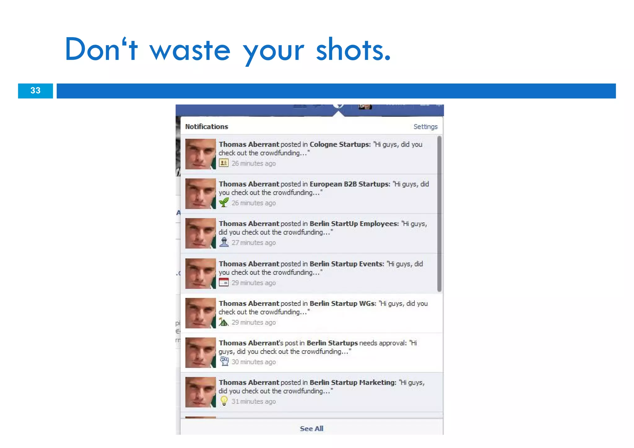 Don‘t waste your shots.
33
 