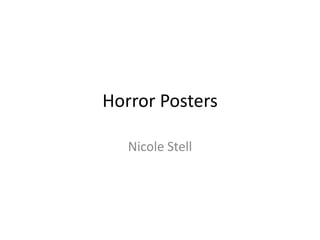 Horror Posters

   Nicole Stell
 