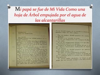 Mi papá se fue de Mi Vida Como una
hoja de Árbol empujada por el agua de
las alcantarillas
 