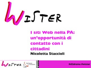 #d2droma #wister
Foto di relax design, Flickr
I siti Web nella PA:
un’opportunità di
contatto con i
cittadini
Nicoletta Staccioli
 