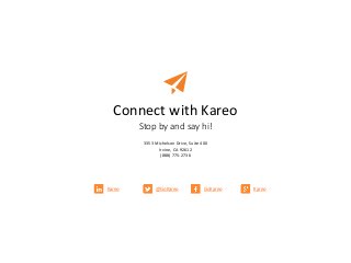 Connect with Kareo
Stop by and say hi!
Kareo @GoKareo GoKareo Kareo
3353 Michelson Drive, Suite 400
Irvine, CA 92612
(888) 775-2736
 
