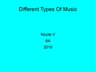 Different Types Of Music Nicole V 6A 2010 