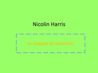 Nicolin HarrisAu magasin de vêtements