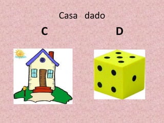 Casa dado
C D
 
