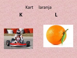 Kart laranja
K L
 