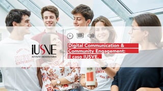 Digital Communication &
Community Engagement:
il caso IUSVE.
 