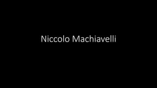 Niccolo Machiavelli
 