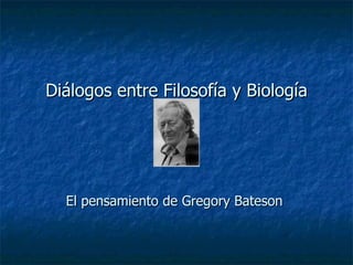 Diálogos entre Filosofía y Biología El pensamiento de Gregory Bateson   