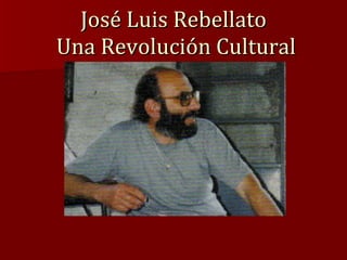José Luis Rebellato  Una Revolución Cultural 