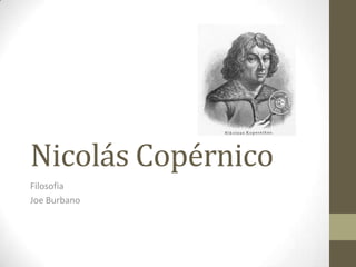 Nicolás Copérnico
Filosofia
Joe Burbano
 