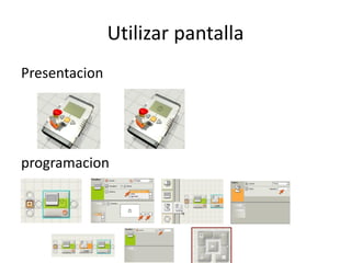 Utilizar pantalla
Presentacion
programacion
 