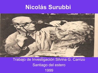 Nicolás Sarubbi
Trabajo de Investigación Silvina G. Carrizo
Santiago del estero
1999
 