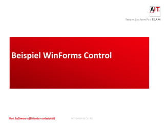 Beispiel WinForms Control




Ihre Software effizienter entwickelt   AIT GmbH & Co. KG
 