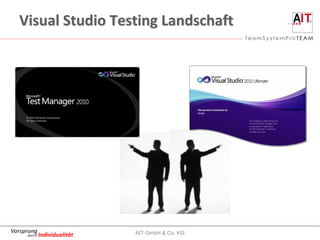 Visual Studio Testing Landschaft




Vorsprung                   AIT GmbH & Co. KG
     durch Individualität
 